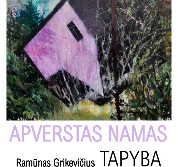 Ramūno Grikevičiaus tapybos paroda „APVERSTAS NAMAS“