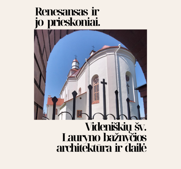 „Renesansas ir jo prieskoniai. Videniškių šv. Lauryno bažnyčios architektūra ir dailė”